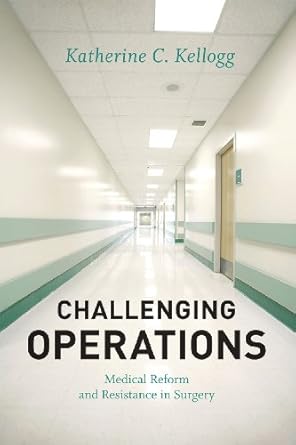 challenging operations medical reform and resistance in surgery 1st edition katherine c kellogg 0226430030,