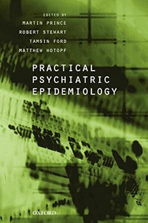 practical psychiatric epidemiology 1st edition martin prince ,robert stewart ,tamsin ford ,matthew hotopf