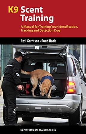 k9 scent training a manual for training your identification tracking and detection dog 1st edition resi