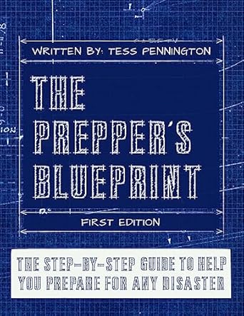 the preppers blueprint the step by step guide to help you through any disaster 1st edition tess pennington
