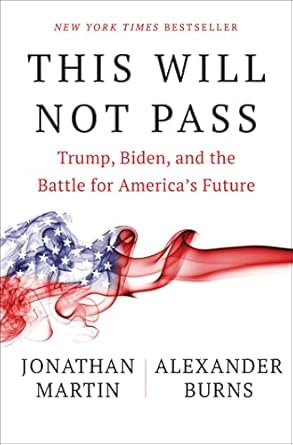 this will not pass trump biden and the battle for americas future 1st edition jonathan martin ,alexander