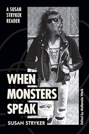 when monsters speak a susan stryker reader 1st edition susan stryker ,mckenzie wark 147803047x, 978-1478030478