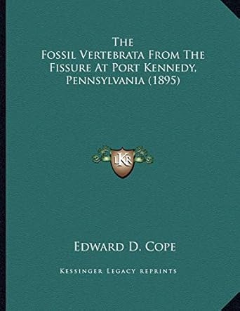 the fossil vertebrata from the fissure at port kennedy pennsylvania 1st edition edward d cope 1167031431,