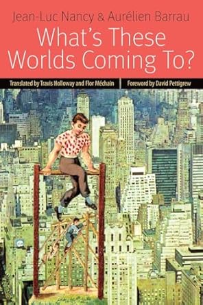 whats these worlds coming to 1st edition jean luc nancy ,aurelien barrau ,travis holloway ,flor mechain
