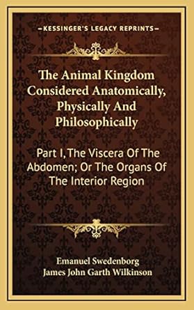 the animal kingdom considered anatomically physically and philosophically part i the viscera of the abdomen