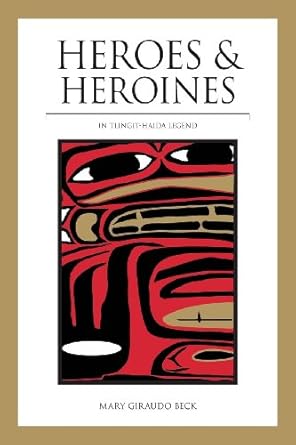 heroes and heroines tlingit haida legend 1st edition mary giraudo beck 0882409654, 978-0882409658