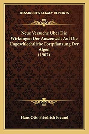 neue versuche uber die wirkungen der auszenwelt auf die ungeschlechtliche fortpflanzung der algen 1st edition
