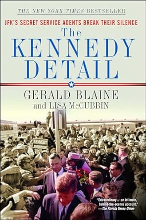 the kennedy detail jfks secret service agents break their silence 1st edition gerald blaine ,lisa mccubbin