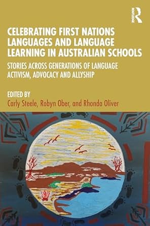 celebrating first nations languages and language learning in australian schools 1st edition carly steele