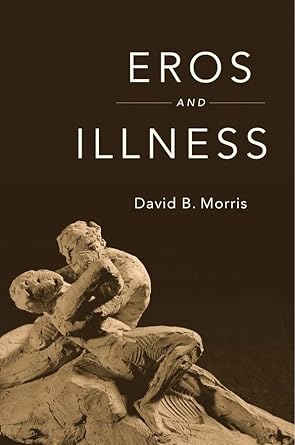 eros and illness 1st edition david b morris 0674659716, 978-0674659711