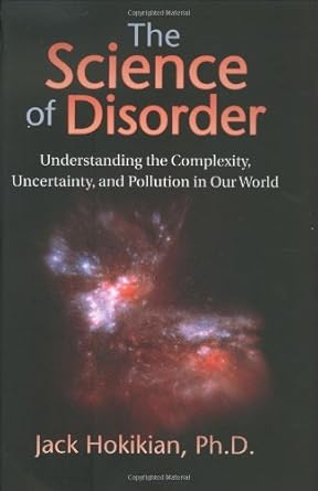 the science of disorder understanding the complexity uncertainty and pollution in our world 1st edition jack