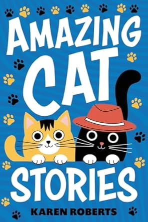 amazing cat stories 101 unforgettable cats who shaped history and left their paw prints on the world 1st