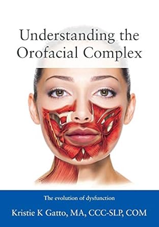 understanding the orofacial complex the evolution of dysfunction 1st edition kristie gatto ma ccc slp com