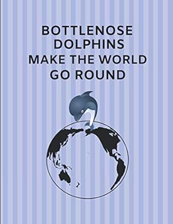bottlenose dolphins make the world go round custom made journal note book 1st edition noteworthy days