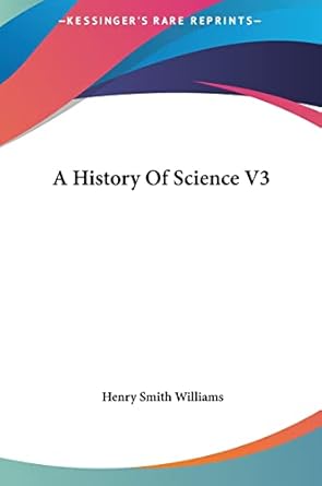 a history of science v3 1st edition henry smith williams 1161417494, 978-1161417494