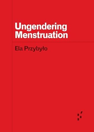ungendering menstruation 1st edition ela przybylo 1517918375, 978-1517918378
