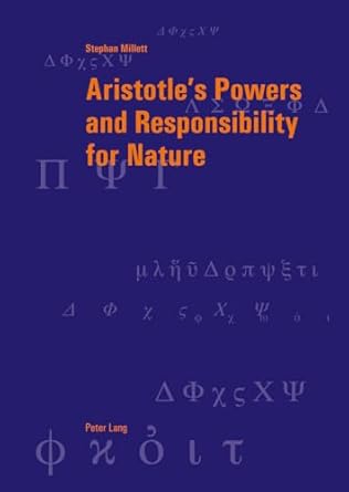 aristotles powers and responsibility for nature 1st edition stephan millett 3034306792, 978-3034306799