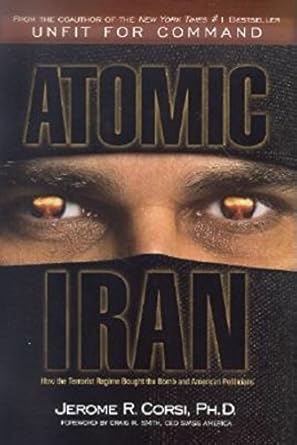 atomic iran how the terrorist regime bought the bomb and american politicians 1st edition jerome r corsi