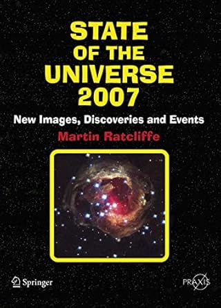 state of the universe 2007 new images discoveries and events 1st edition martin a ratcliffe 0387341781,
