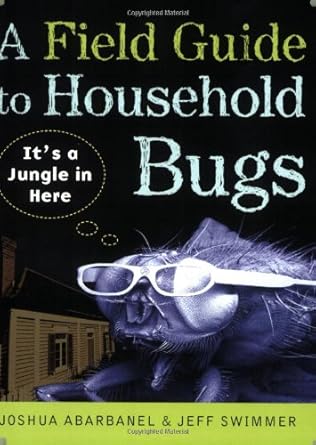 a field guide to household bugs its a jungle in here 1st edition joshua abarbanel ,jeff swimmer 0452288746,