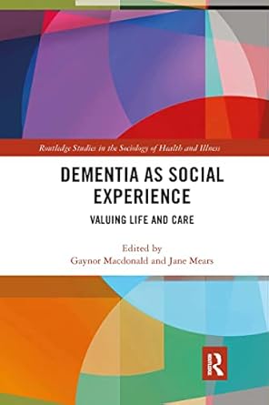 dementia as social experience valuing life and care 1st edition gaynor macdonald ,jane mears 0367902648,