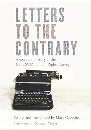 letters to the contrary a curated history of the unesco human rights survey 1st edition mark goodale
