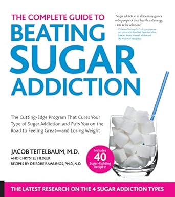 the complete guide to beating sugar addiction the cutting edge program that cures your type of sugar