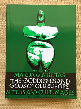 the goddesses and gods of old europe myths and cult images new and 1st edition marija gimbutas ,linda mount