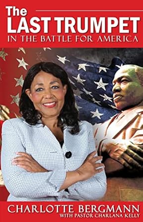 the last trumpet in the battle for america 1st edition charlotte bergmann ,charlana kelly 0998519073,