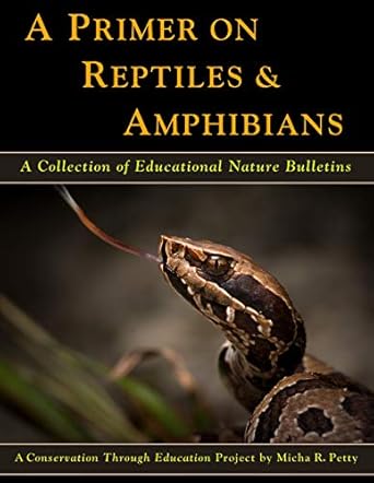 a primer on reptiles and amphibians a collection of educational nature bulletins 1st edition micha r petty