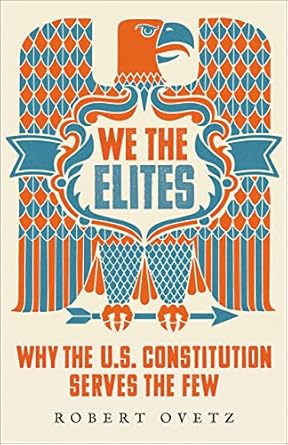 we the elites why the us constitution serves the few 1st edition robert ovetz 0745344720, 978-0745344720