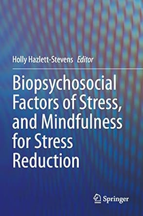biopsychosocial factors of stress and mindfulness for stress reduction 1st edition holly hazlett stevens