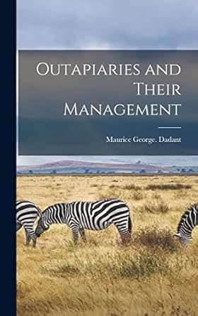 outapiaries and their management 1st edition maurice george dadant 1018738509, 978-1018738505