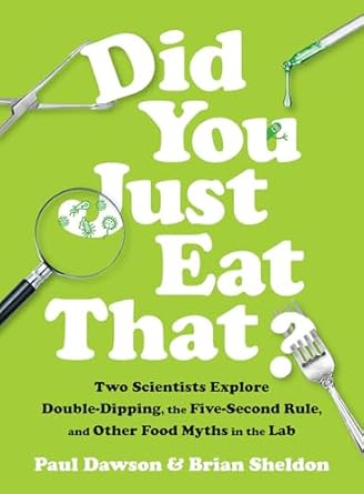 did you just eat that two scientists explore double dipping the five second rule and other food myths in the
