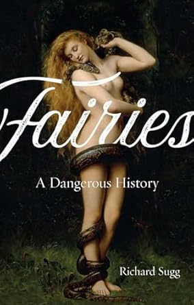 fairies a dangerous history 1st edition richard sugg 1789141206, 978-1789141207