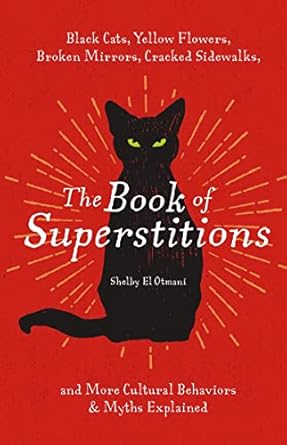the book of superstitions black cats yellow flowers broken mirrors cracked sidewalks and more cultural