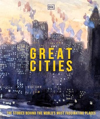 great cities the stories behind the worlds most fascinating places 1st edition dk 0744029228, 978-0744029222