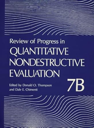 review of progress in quantitative nondestructive evaluation volume 7b 1st edition donald o thompson, dale e