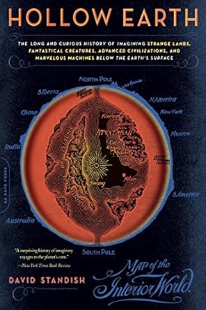 hollow earth the long and curious history of imagining strange lands fantastical creatures advanced