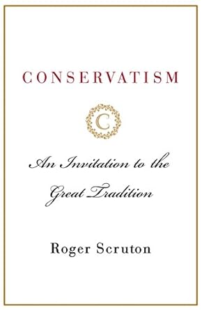 conservatism an invitation to the great tradition 1st edition roger scruton 1250170567, 978-1250170569