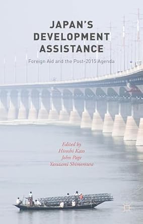 japans development assistance foreign aid and the post 2015 agenda 1st edition yasutami shimomura ,john page