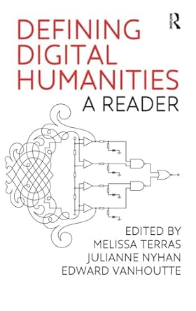 defining digital humanities a reader 1st edition melissa terras ,julianne nyhan ,edward vanhoutte 140946962x,