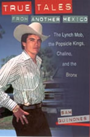 true tales from another mexico the lynch mob the popsicle kings chalino and the bronx 1st edition sam