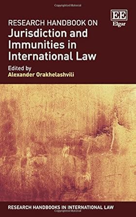 research handbook on jurisdiction and immunities in international law 1st edition alexander orakhelashvili