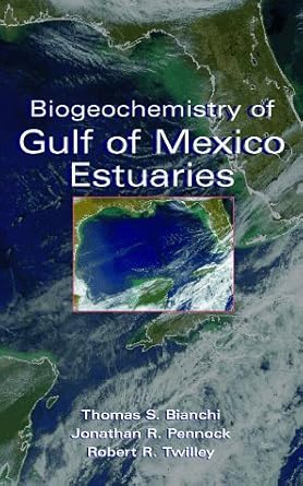 biogeochemistry of gulf of mexico estuaries 1st edition thomas s bianchi ,jonathan r pennock ,robert r