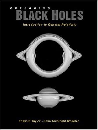 exploring black holes introduction to general relativity 1st edition edwin f taylor ,john archibald wheeler
