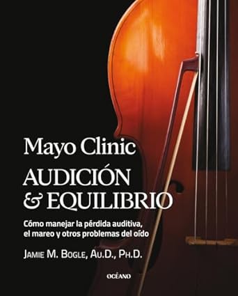 mayo clinic audicion y equilibrio / mayo clinic hearing and balance como manejar la perdida auditiva el mareo