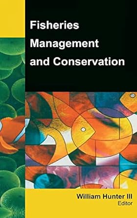 fisheries management and conservation 1st edition iii hunter 1926692667, 978-1926692661