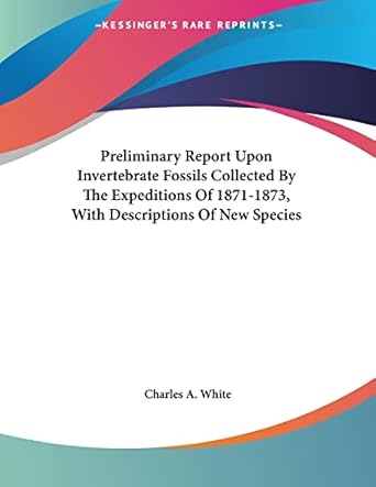 preliminary report upon invertebrate fossils collected by the s of 1871 1873 with descriptions of new species
