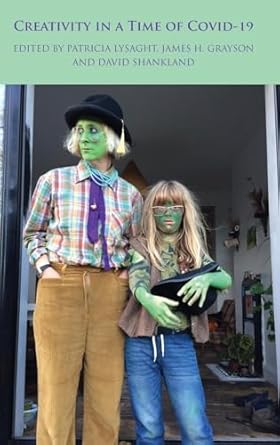 creativity in a time of covid 19 1st edition patricia lysaght ,james h grayson ,david shankland 1912385589,